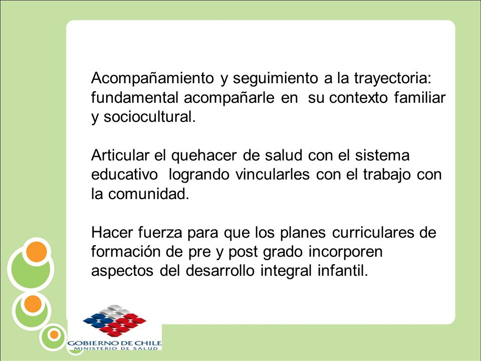 Acompañamiento y seguimiento a la trayectoria: fundamental acompañarle en su contexto familiar y sociocultural.
