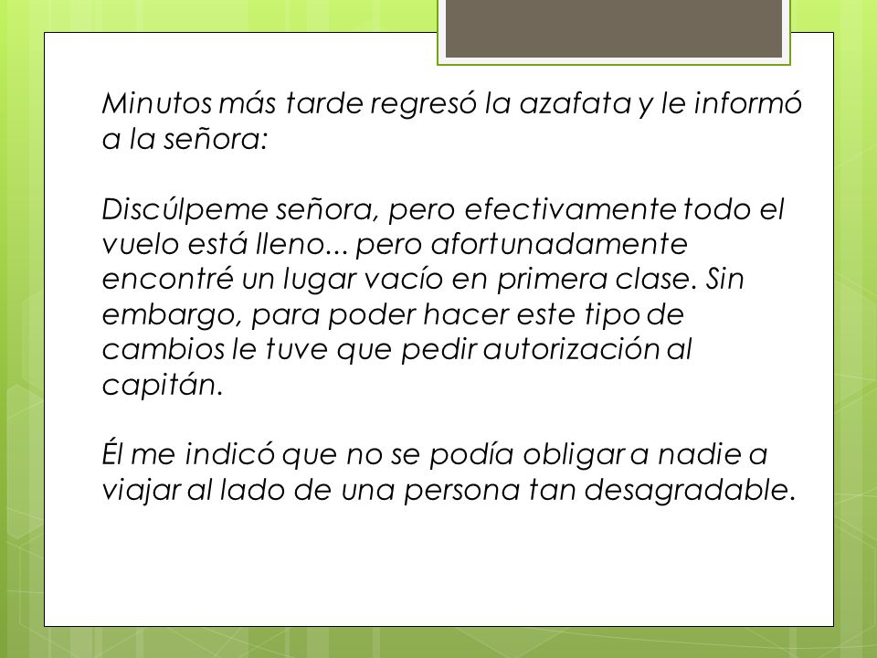 Minutos más tarde regresó la azafata y le informó a la señora: Discúlpeme señora, pero efectivamente todo el vuelo está lleno...