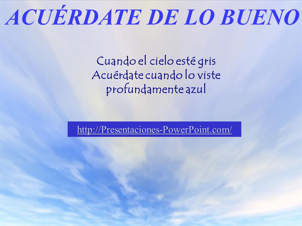 Cuando el cielo esté gris Acuérdate cuando lo viste profundamente azul