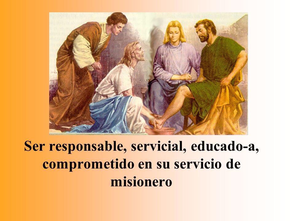 Ser responsable, servicial, educado-a, comprometido en su servicio de misionero