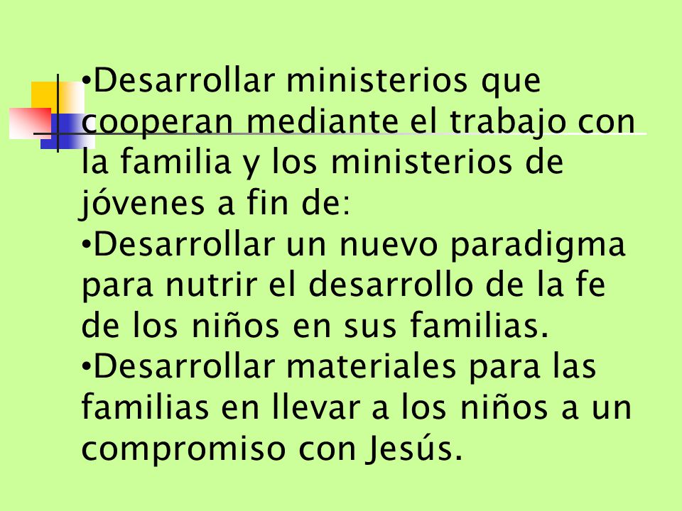 Desarrollar ministerios que cooperan mediante el trabajo con la familia y los ministerios de jóvenes a fin de: