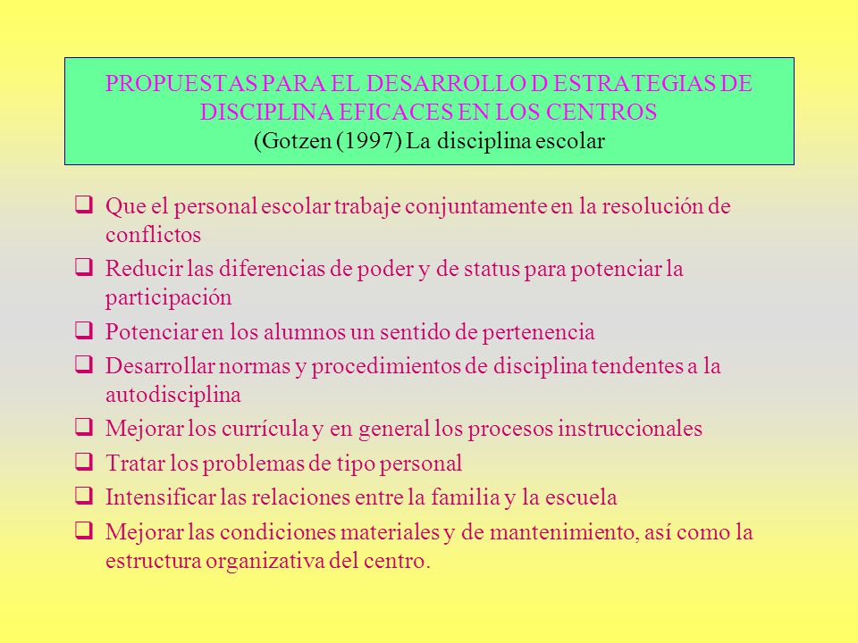 PROPUESTAS PARA EL DESARROLLO D ESTRATEGIAS DE DISCIPLINA EFICACES EN LOS CENTROS (Gotzen (1997) La disciplina escolar