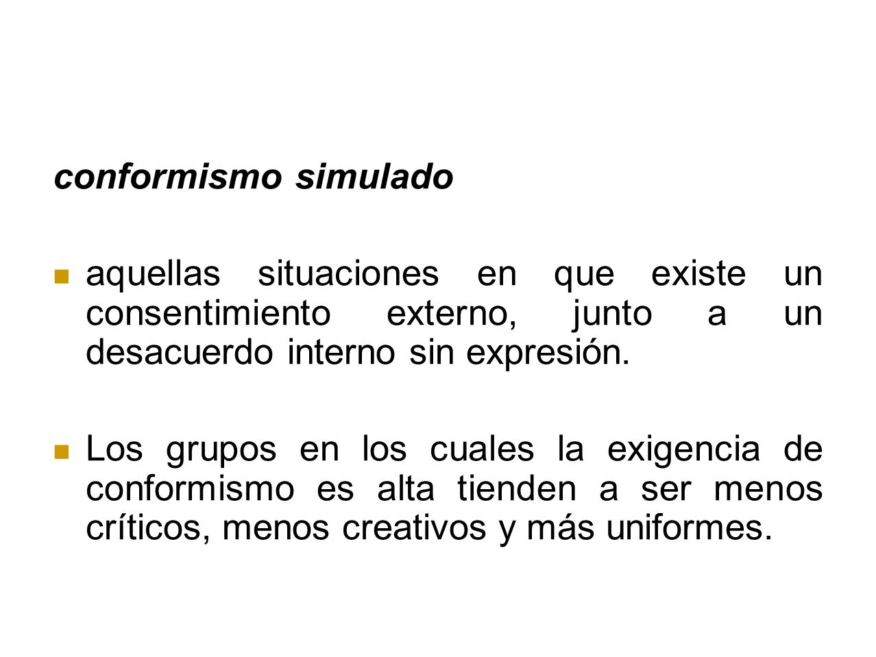 conformismo simulado aquellas situaciones en que existe un consentimiento externo, junto a un desacuerdo interno sin expresión.