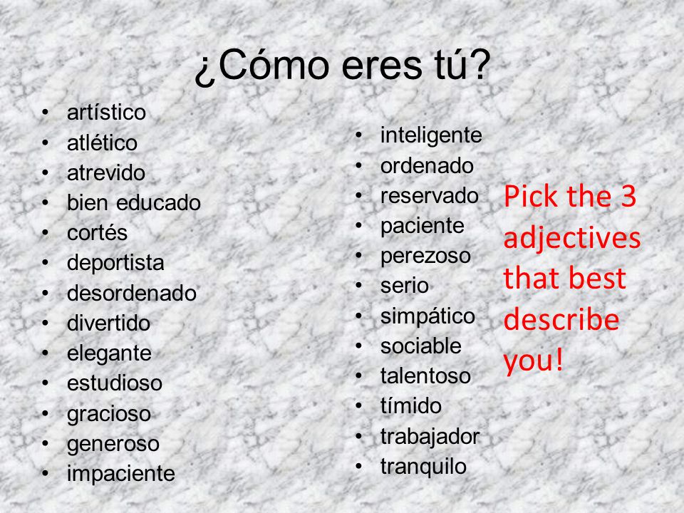 ¿Cómo eres tú Pick the 3 adjectives that best describe you! artístico