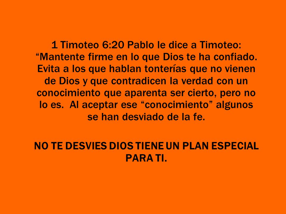 NO TE DESVIES DIOS TIENE UN PLAN ESPECIAL PARA TI.