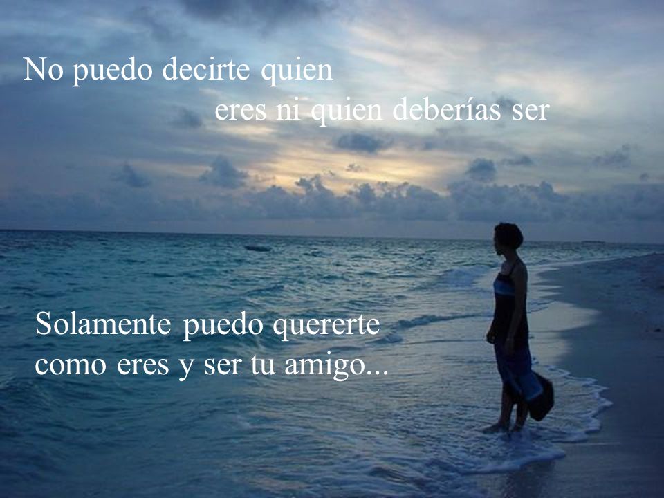 No puedo decirte quien eres ni quien deberías ser.