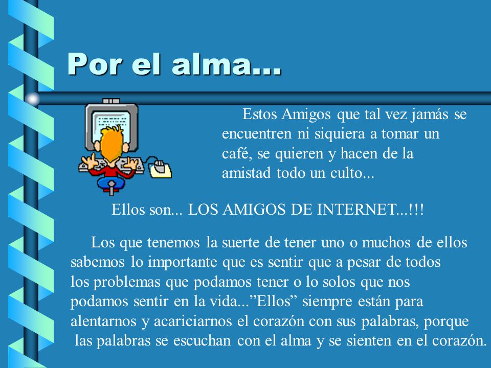 Por el alma... Estos Amigos que tal vez jamás se