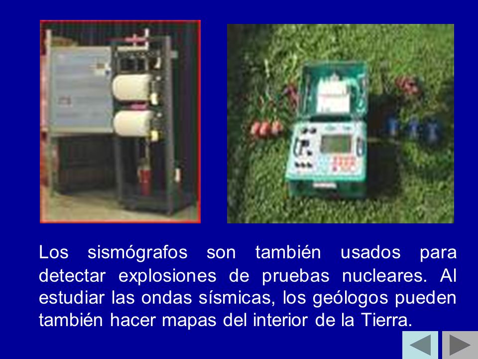 Los sismógrafos son también usados para detectar explosiones de pruebas nucleares.