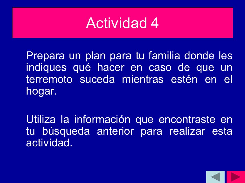 Actividad 4 Prepara un plan para tu familia donde les indiques qué hacer en caso de que un terremoto suceda mientras estén en el hogar.
