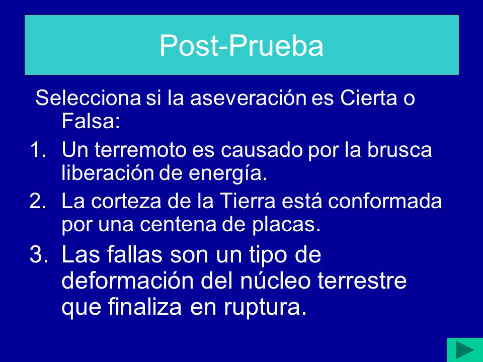 Post-Prueba Selecciona si la aseveración es Cierta o Falsa: Un terremoto es causado por la brusca liberación de energía.
