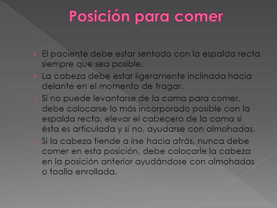Posición para comer El paciente debe estar sentado con la espalda recta siempre que sea posible.