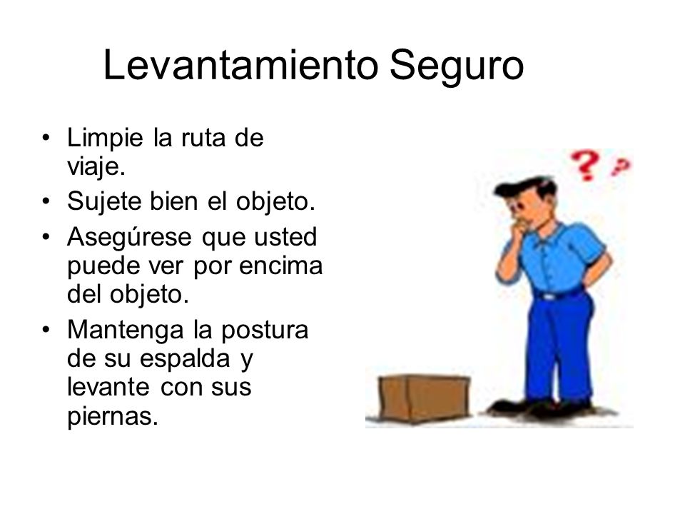 Levantamiento Seguro Limpie la ruta de viaje. Sujete bien el objeto.