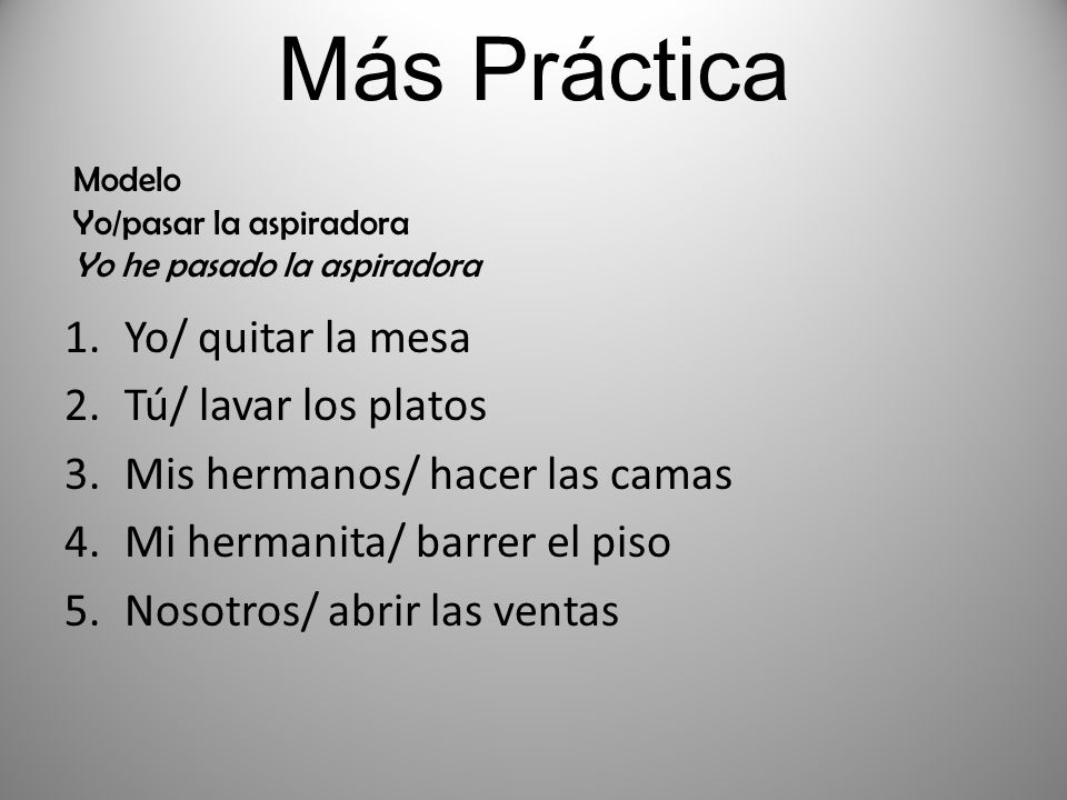 Más Práctica Yo/ quitar la mesa Tú/ lavar los platos