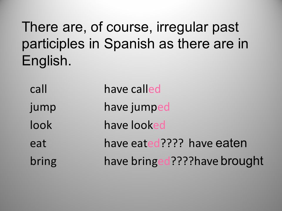 There are, of course, irregular past participles in Spanish as there are in English.
