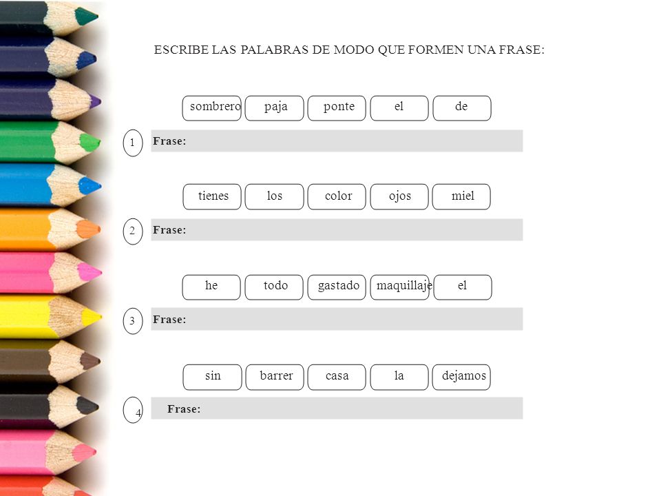 25 Frase: 4 ESCRIBE LAS PALABRAS DE MODO QUE FORMEN UNA FRASE: