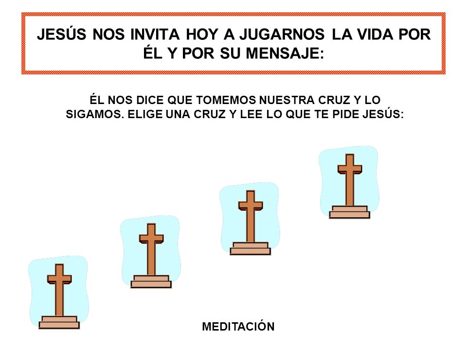 JESÚS NOS INVITA HOY A JUGARNOS LA VIDA POR ÉL Y POR SU MENSAJE: