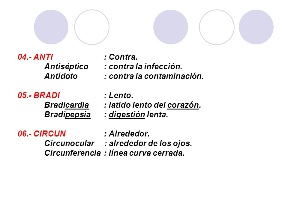 04.- ANTI : Contra. Antiséptico : contra la infección. Antídoto : contra la contaminación.