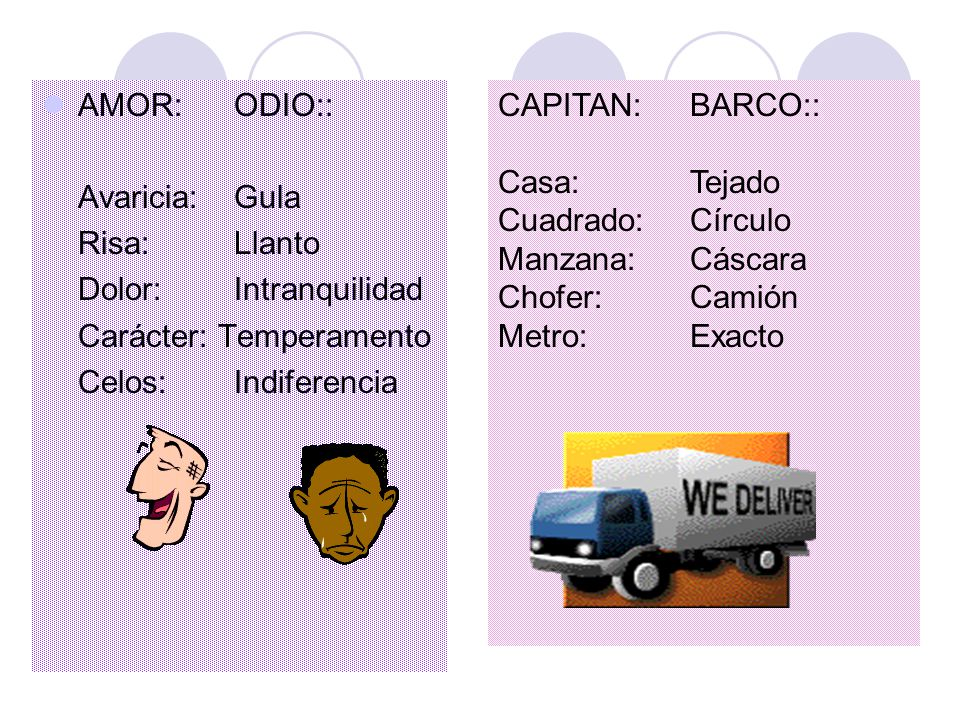 AMOR: ODIO:: Avaricia: Gula. Risa: Llanto. Dolor: Intranquilidad. Carácter: Temperamento. Celos: Indiferencia.