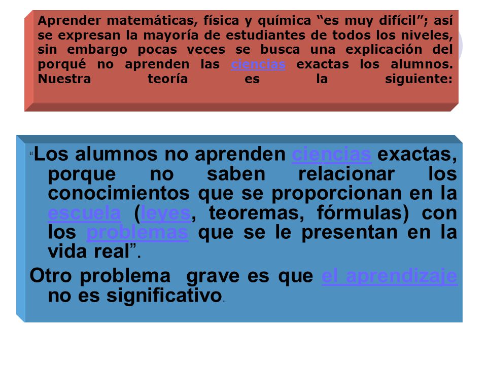 Otro problema grave es que el aprendizaje no es significativo.