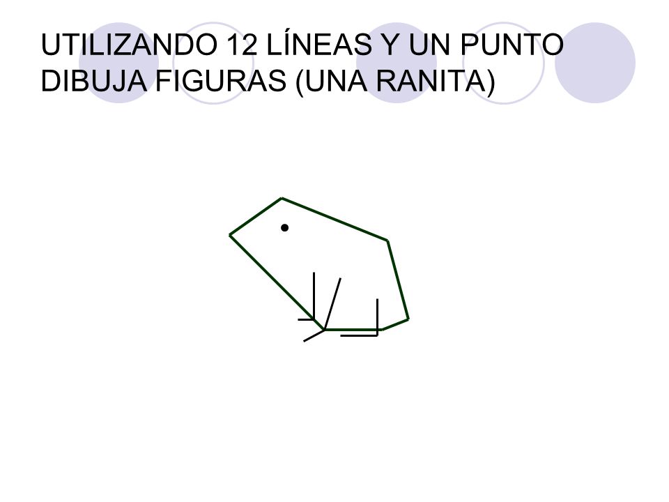 UTILIZANDO 12 LÍNEAS Y UN PUNTO DIBUJA FIGURAS (UNA RANITA)