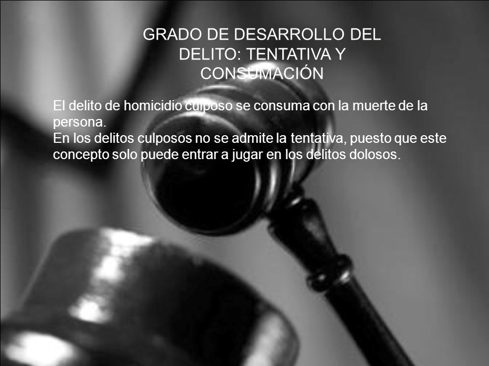 GRADO DE DESARROLLO DEL DELITO: TENTATIVA Y CONSUMACIÓN