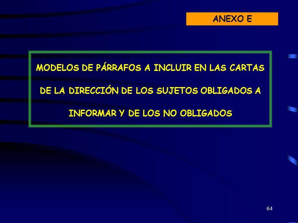 ANEXO E MODELOS DE PÁRRAFOS A INCLUIR EN LAS CARTAS DE LA DIRECCIÓN DE LOS SUJETOS OBLIGADOS A INFORMAR Y DE LOS NO OBLIGADOS.