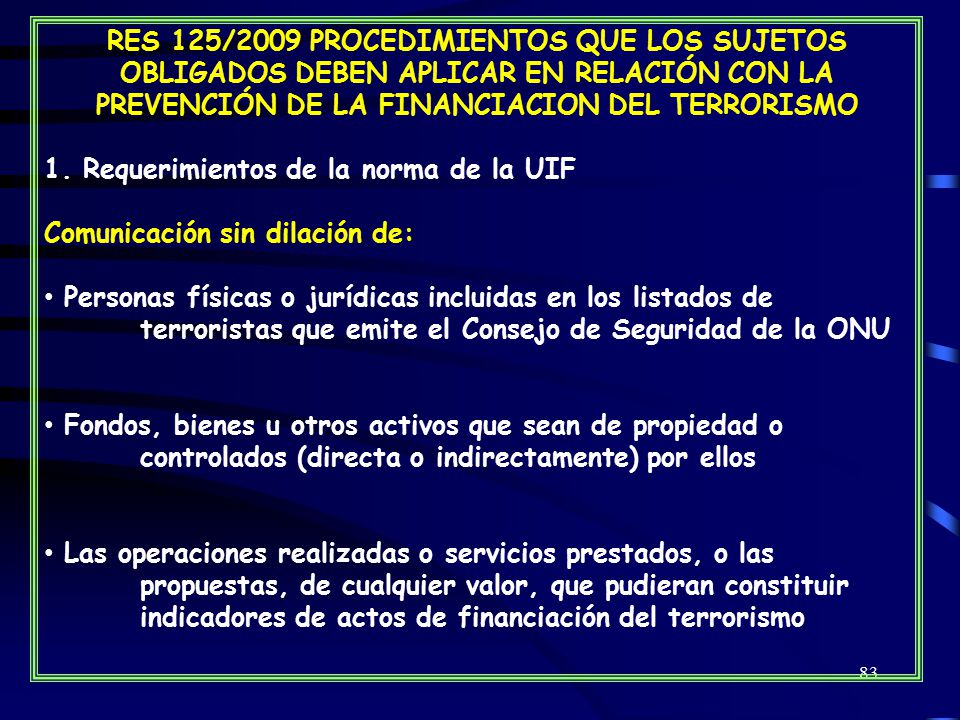 RES 125/2009 PROCEDIMIENTOS QUE LOS SUJETOS OBLIGADOS DEBEN APLICAR EN RELACIÓN CON LA PREVENCIÓN DE LA FINANCIACION DEL TERRORISMO