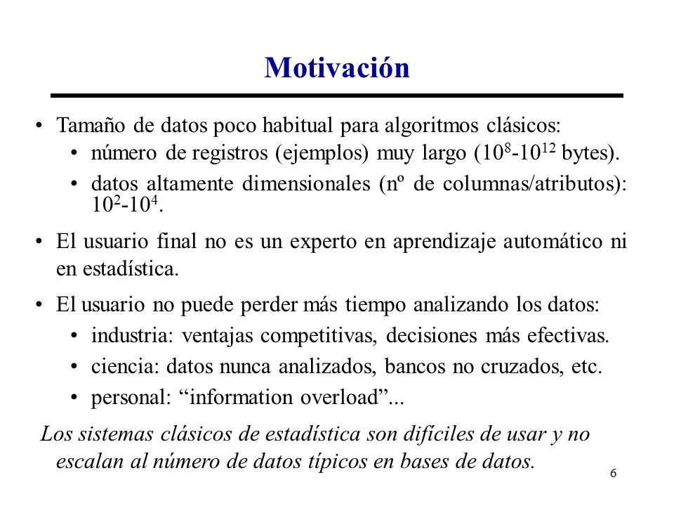 Motivación Tamaño de datos poco habitual para algoritmos clásicos: