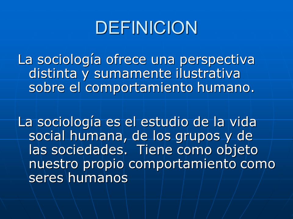 DEFINICION La sociología ofrece una perspectiva distinta y sumamente ilustrativa sobre el comportamiento humano.