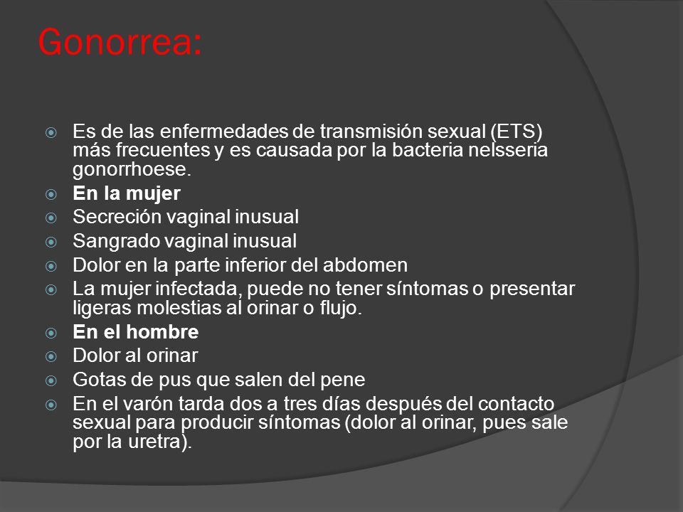 Gonorrea: Es de las enfermedades de transmisión sexual (ETS) más frecuentes y es causada por la bacteria nelsseria gonorrhoese.