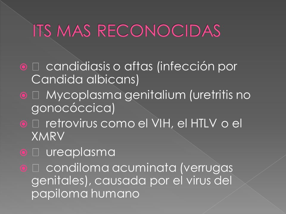 ITS MAS RECONOCIDAS  candidiasis o aftas (infección por Candida albicans)  Mycoplasma genitalium (uretritis no gonocóccica)