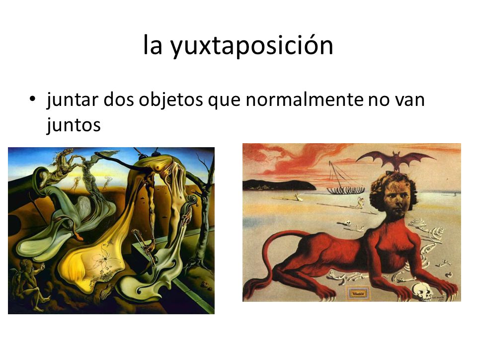 la yuxtaposición juntar dos objetos que normalmente no van juntos