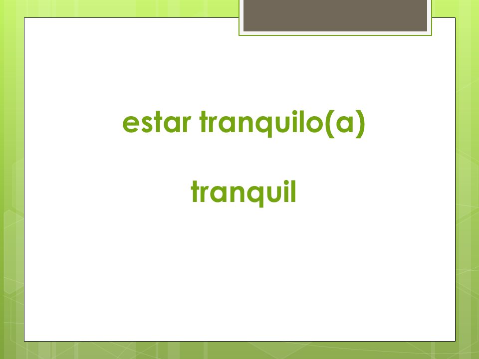 estar tranquilo(a) tranquil