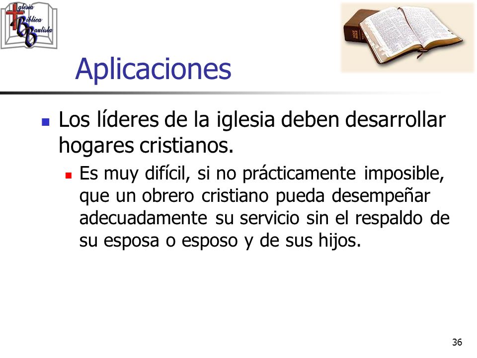 Aplicaciones Los líderes de la iglesia deben desarrollar hogares cristianos.
