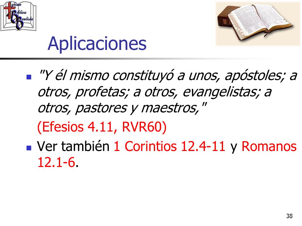 Aplicaciones Y él mismo constituyó a unos, apóstoles; a otros, profetas; a otros, evangelistas; a otros, pastores y maestros,