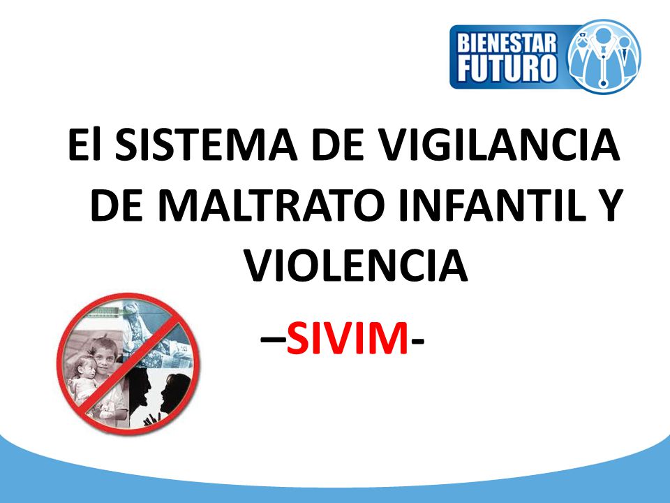 El SISTEMA DE VIGILANCIA DE MALTRATO INFANTIL Y VIOLENCIA –SIVIM-