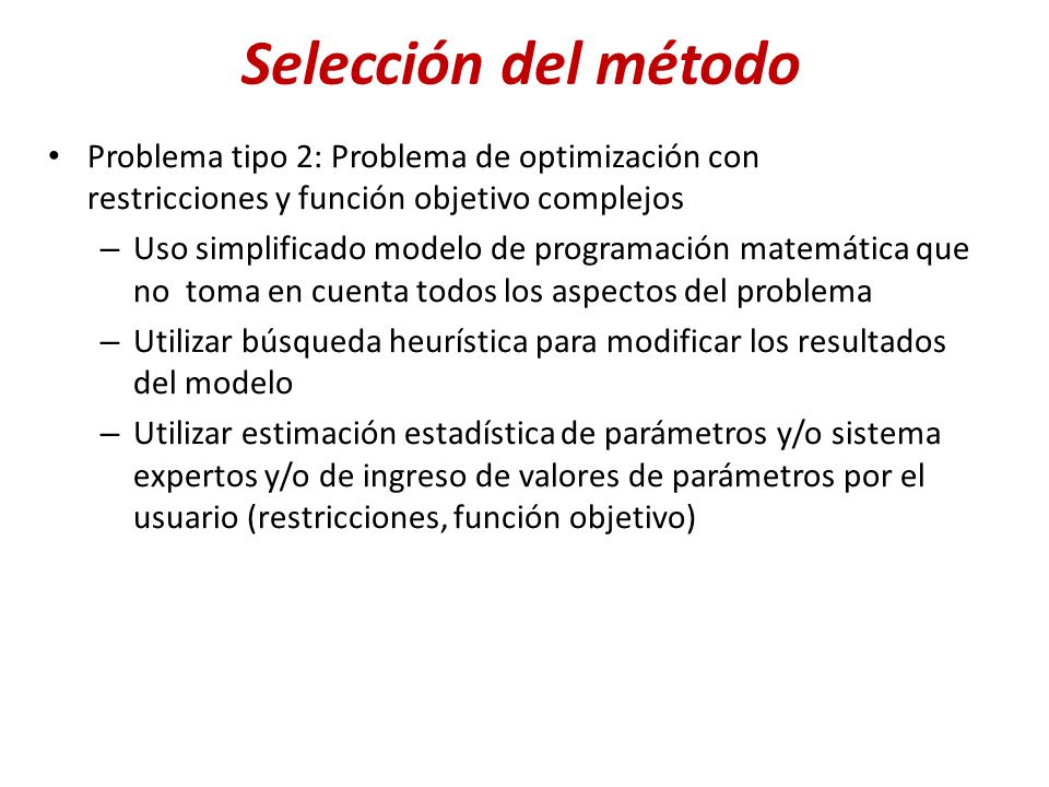 Selección del método Problema tipo 2: Problema de optimización con restricciones y función objetivo complejos.