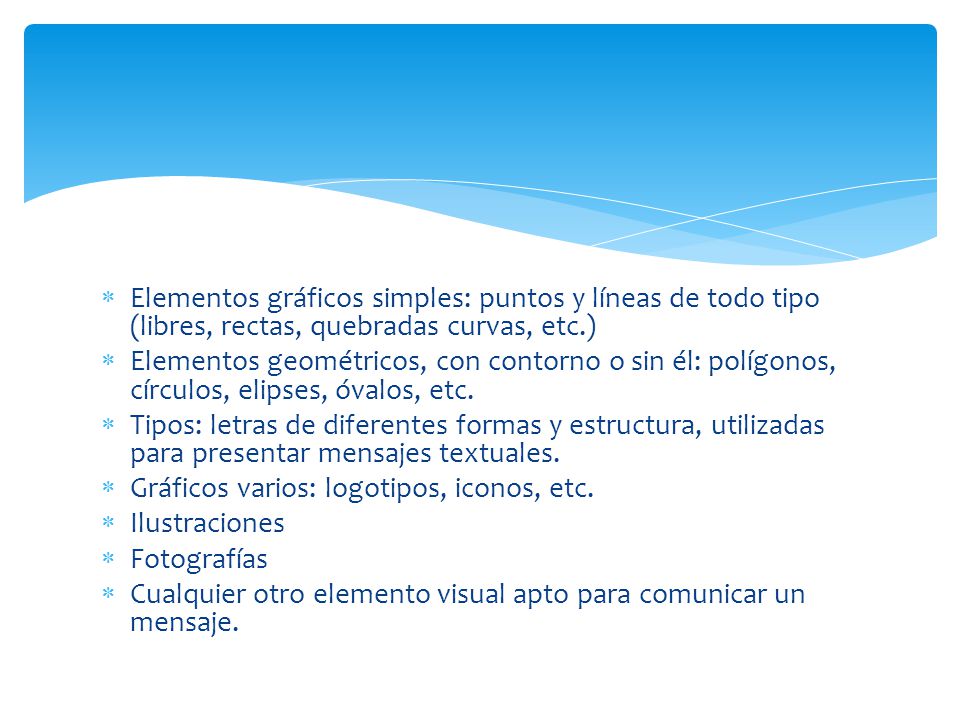 Elementos gráficos simples: puntos y líneas de todo tipo (libres, rectas, quebradas curvas, etc.)