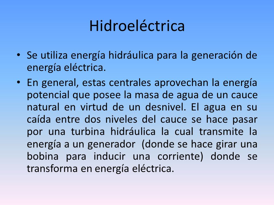 Hidroeléctrica Se utiliza energía hidráulica para la generación de energía eléctrica.