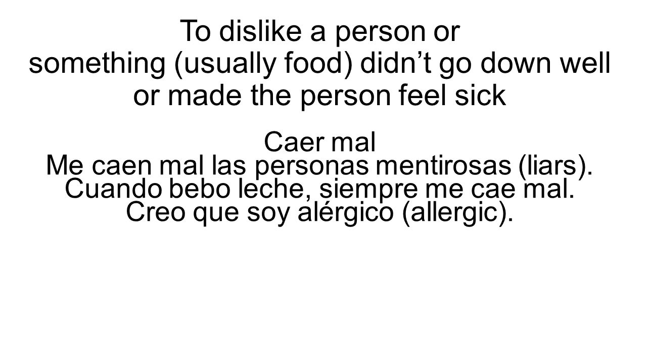 To dislike a person or something (usually food) didn’t go down well or made the person feel sick