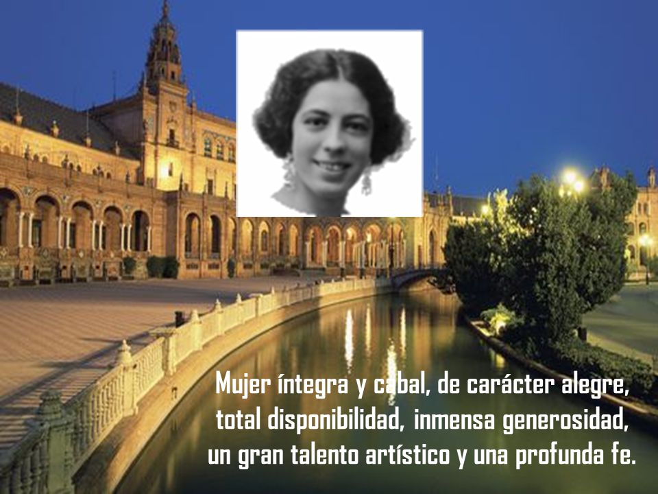 Mujer íntegra y cabal, de carácter alegre, total disponibilidad, inmensa generosidad, un gran talento artístico y una profunda fe.