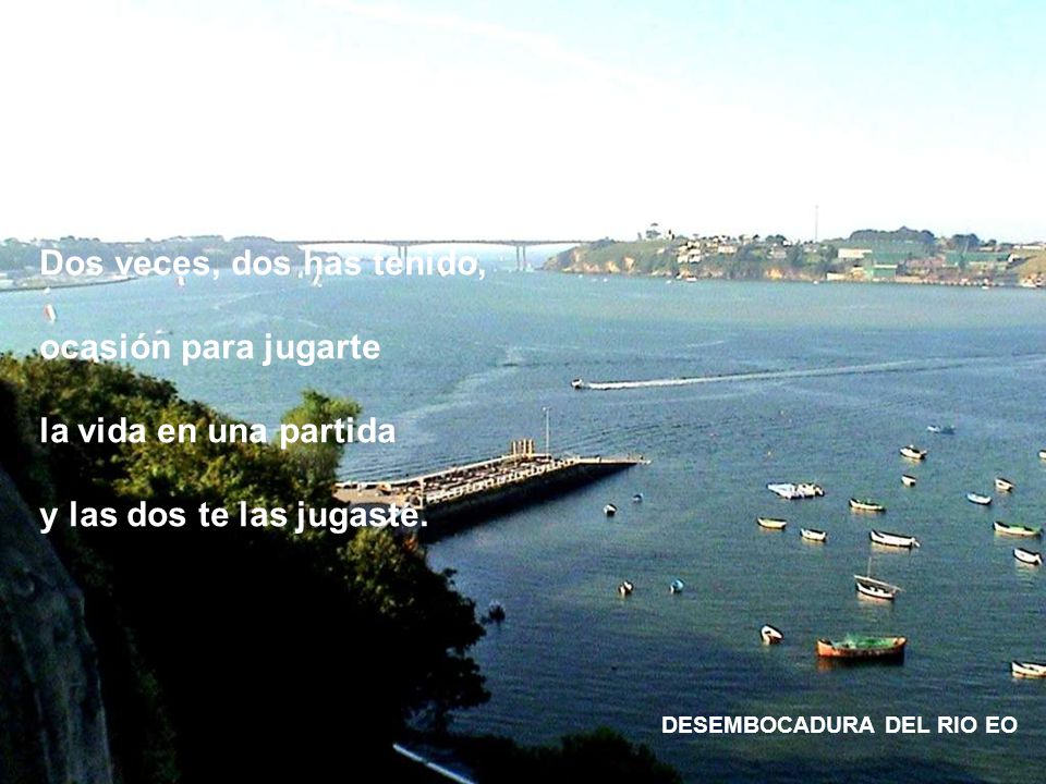 Dos veces, dos has tenido, ocasión para jugarte la vida en una partida