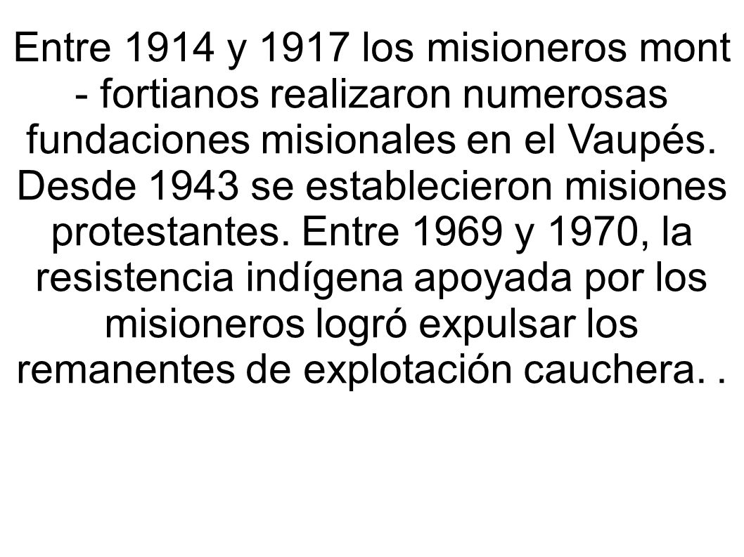 Entre 1914 y 1917 los misioneros mont - fortianos realizaron numerosas fundaciones misionales en el Vaupés.