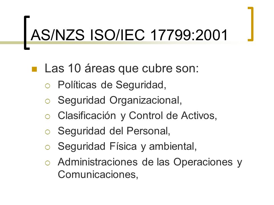 AS/NZS ISO/IEC 17799:2001 Las 10 áreas que cubre son: