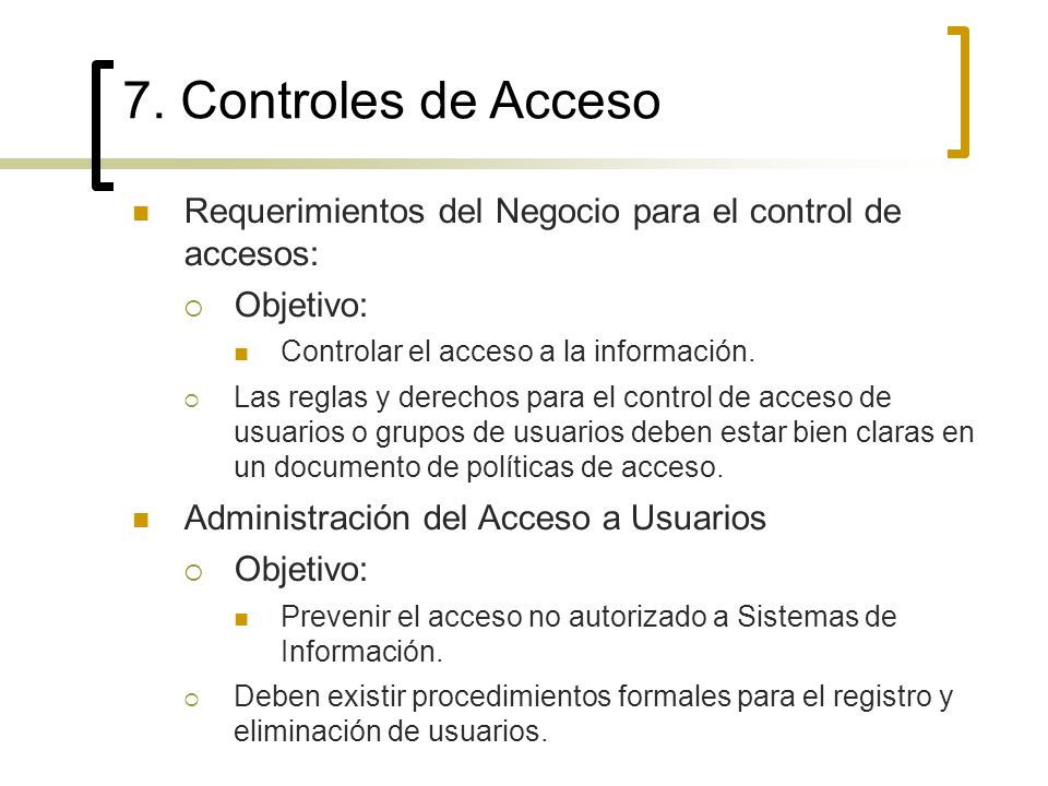 7. Controles de Acceso Requerimientos del Negocio para el control de accesos: Objetivo: Controlar el acceso a la información.
