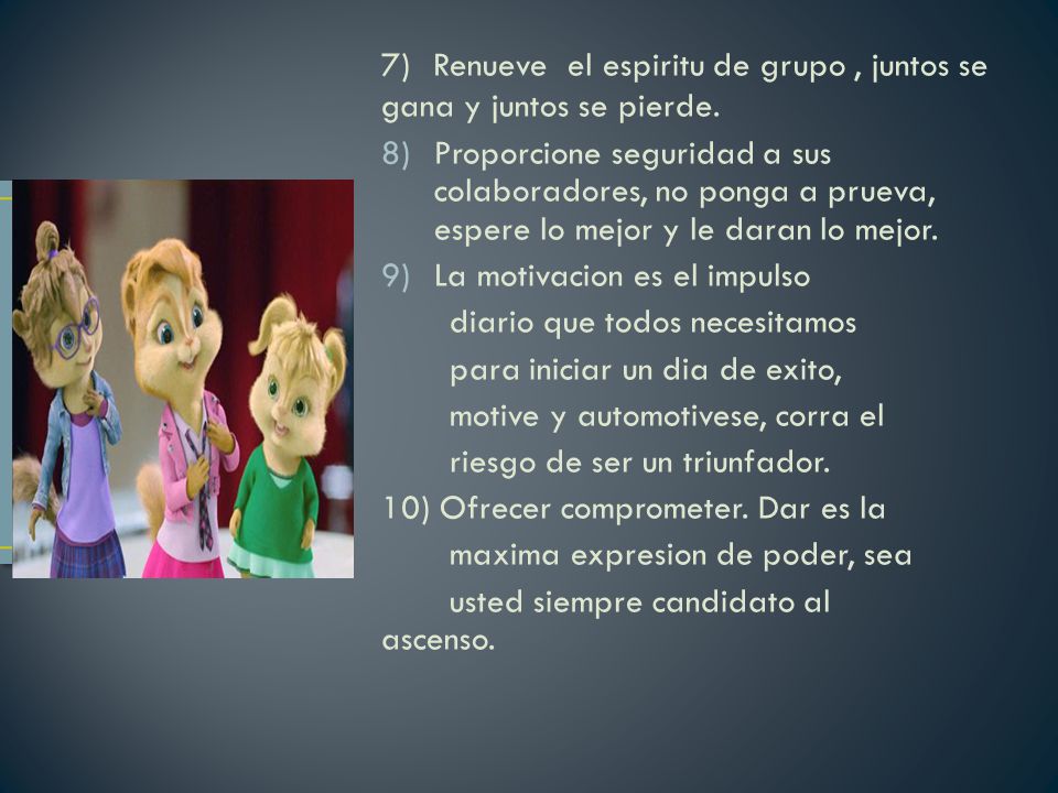 7) Renueve el espiritu de grupo , juntos se gana y juntos se pierde.
