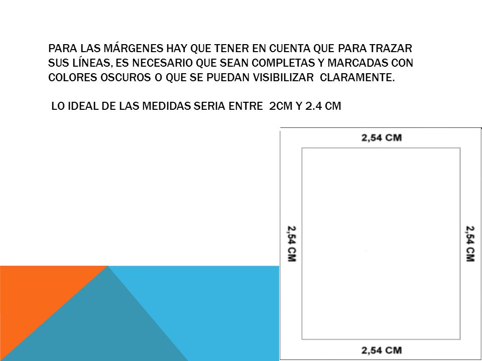 para las márgenes hay que tener en cuenta que para Trazar sus líneas, es necesario que sean completas y marcadas con colores oscuros o que se puedan visibilizar claramente.