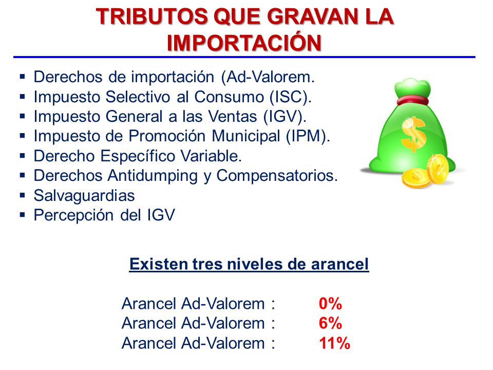 TRIBUTOS QUE GRAVAN LA IMPORTACIÓN Existen tres niveles de arancel