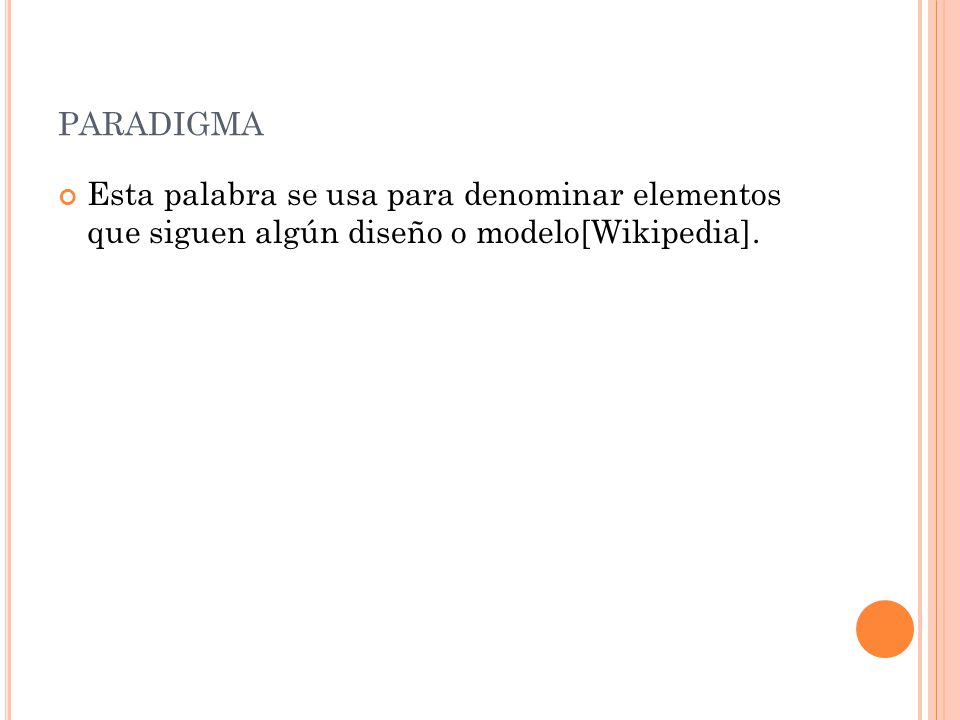 paradigma Esta palabra se usa para denominar elementos que siguen algún diseño o modelo[Wikipedia].