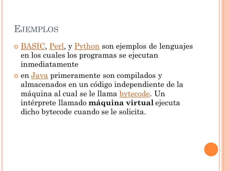 Ejemplos BASIC, Perl, y Python son ejemplos de lenguajes en los cuales los programas se ejecutan inmediatamente.